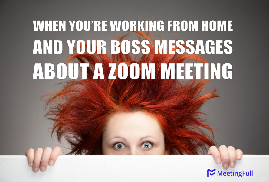 When you're working from home and your boss messages about a zoom meeting meeting meme