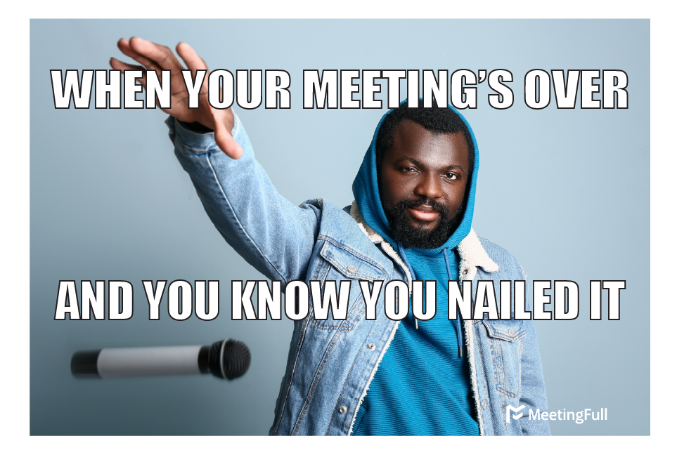 MeetingFull - Meeting memes | Nailed that meeting!